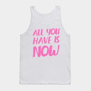 'All You Have Is Now' Cancer Awareness Shirt Tank Top